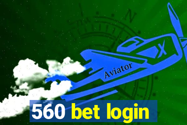 560 bet login